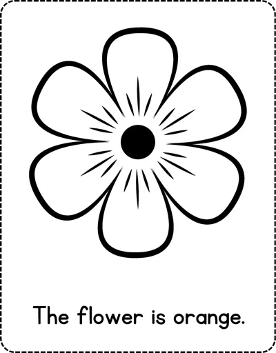 A six-petal flower outline with a dark center and the sentence The flower is orange printed below.